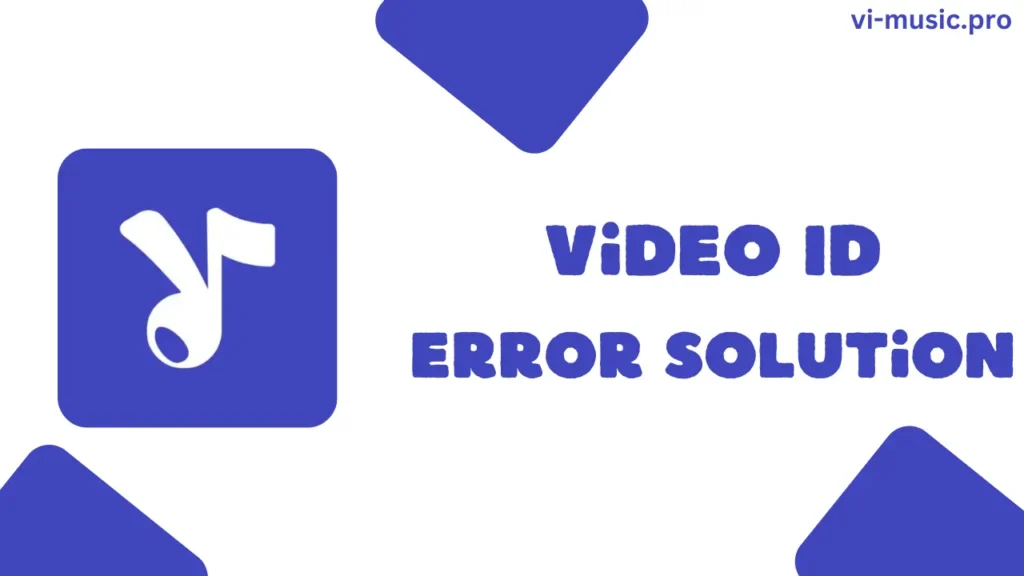 How to Solve returned video id doesn't match Error in Vi Music