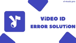 How to Solve returned video id doesn't match Error in Vi Music