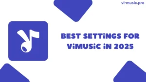 Best Settings for ViMusic in 2025
