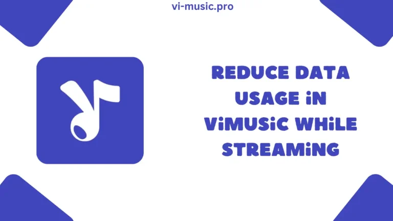 How to Reduce Data Usage in ViMusic While Streaming